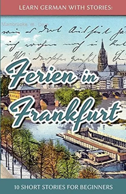 Learn German with Stories: Ferien in Frankfurt - 10 short stories for beginners