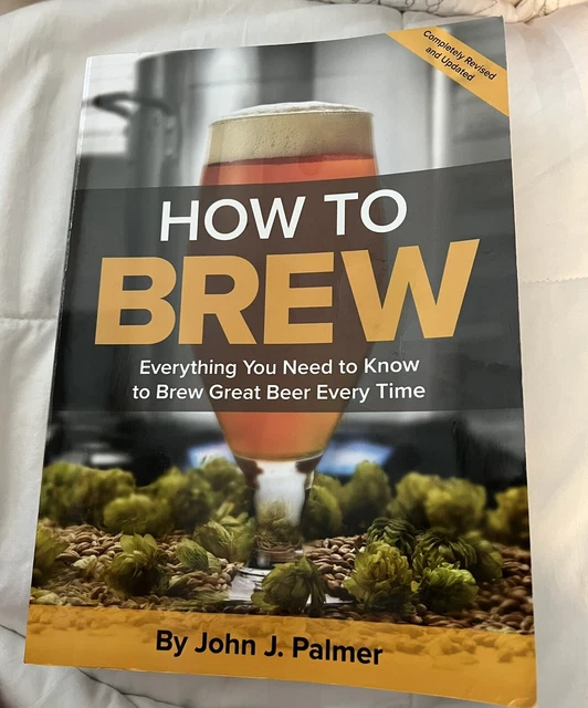 HOW TO BREW Everything You Need to Know to Brew Great Beer Every Time