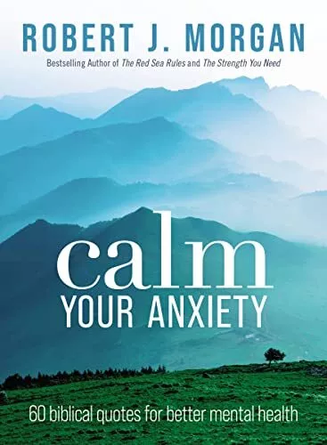 Calm Your Anxiety: 60 Biblical Quotes for Better Mental Health by Morgan,Robert
