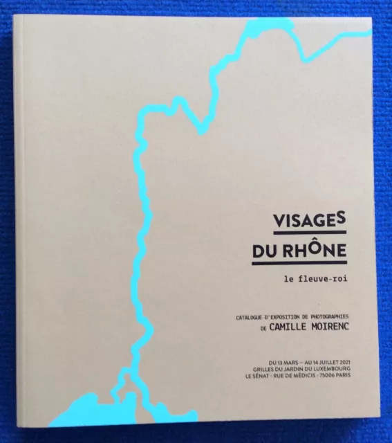 Visages du Rhône le fleuve-roi Photographies de Camille Moirenc 80 photos TBE