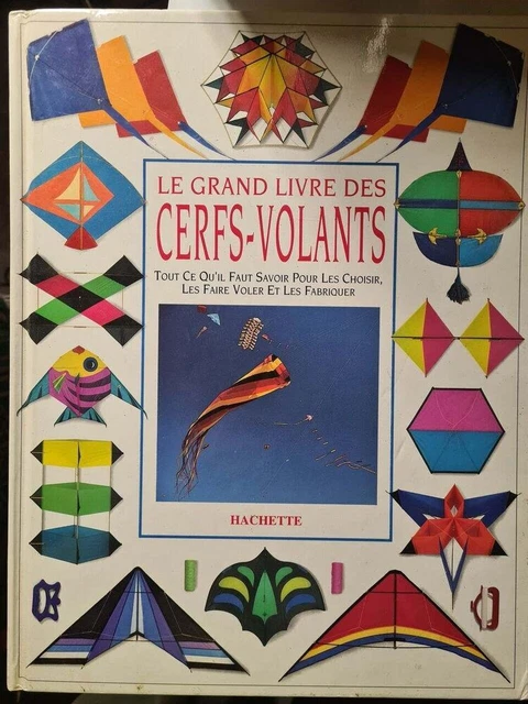 LE GRAND LIVRE des cerfs-volants. tout ce qu'il faut savoir pour les ...