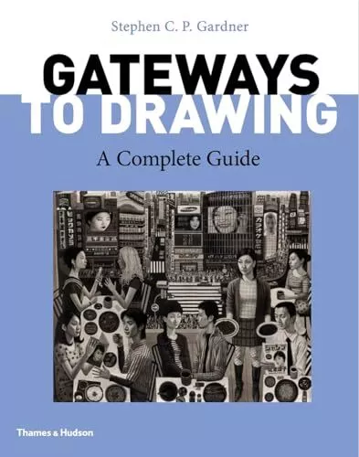 Gateways to Drawing: A Complete Guide, Gardner, Stephen