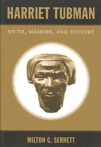 Harriet Tubman Myth, Memory, and History by Milton C. Sernett 9780822340737