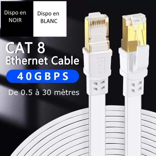 Cable Ethernet RJ45 PLAT CAT8 de 0.5 a 30 mètres câble internet