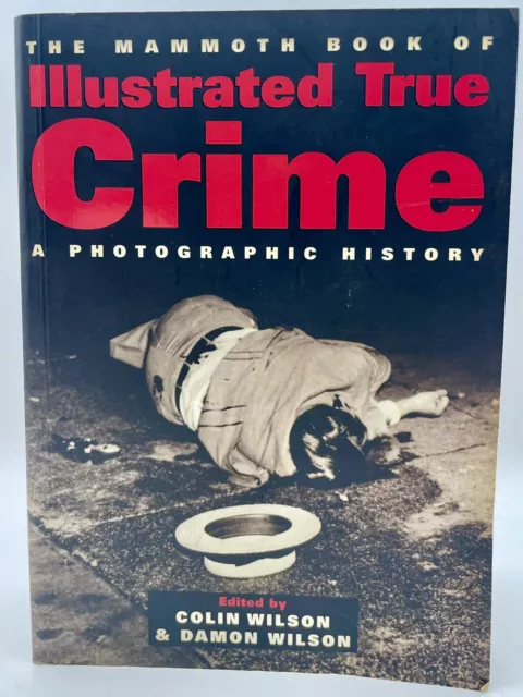 Illustrated True Crime Book A Photographic History By Colin Wilson Damon Wilson