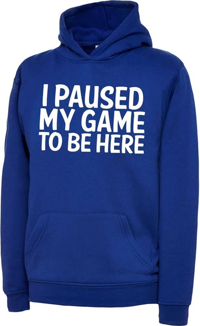 I Paused My Game To Be Here Kids Boys Girls Childrens Gaming Gamers Hoody Hoodie