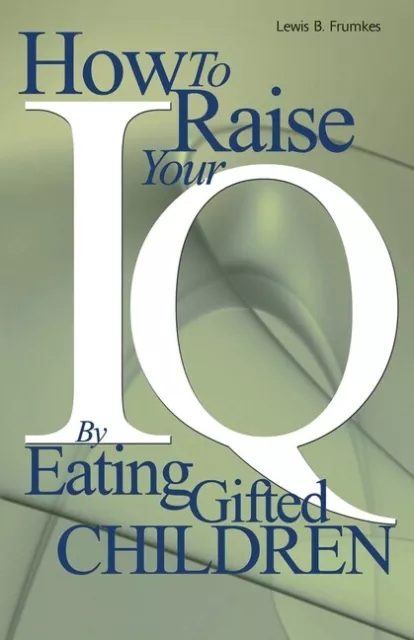 How To Raise Your I Q  By Eating Gifted Children