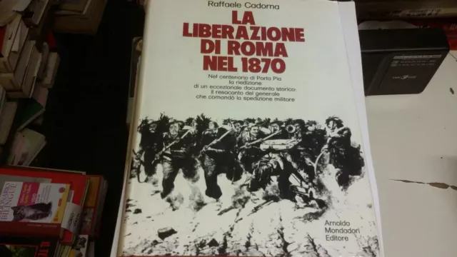 R. Cadorna, La liberazione di Roma nel 1870 Mondadori, 1970, 15s21