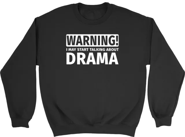 Warning May Start Talking about Drama Mens Womens Sweatshirt Jumper