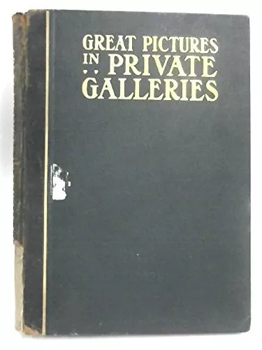 Great Pictures in Private Galleries. With an introduction and notes on the pictu