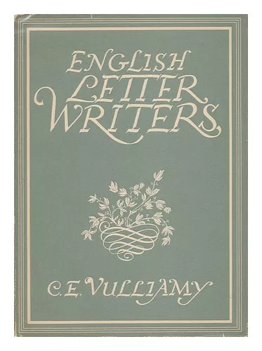 VULLIAMY, C. E. (COLWYN EDWARD) (1886-) English Letter Writers [By] C. E. Vullia