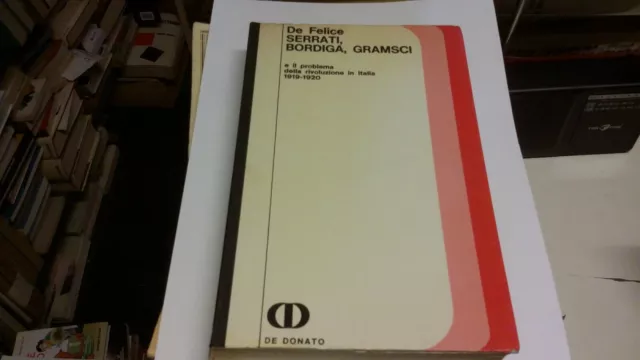 Serrati, Bordiga, Gramsci, F. De Felice, 1°Ed. De Donato 1971, 13ag21