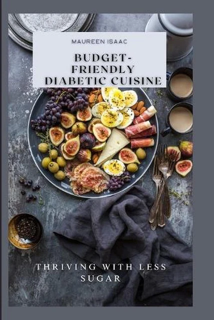 BUDGET FRIENDLY DIABETIC CUISINE Thriving With Less Sugar By Maureen budget-friendly-diabetic-cuisine-thriving-with-less-sugar-by-maureen