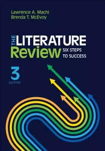 The Literature Review: Six Steps to Success by Lawrence A Machi: Used