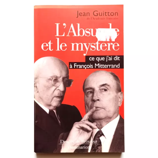 Jean Guitton - L'Absurde et le mystère: Ce que j'ai dit à F. Mitterrand (1997)