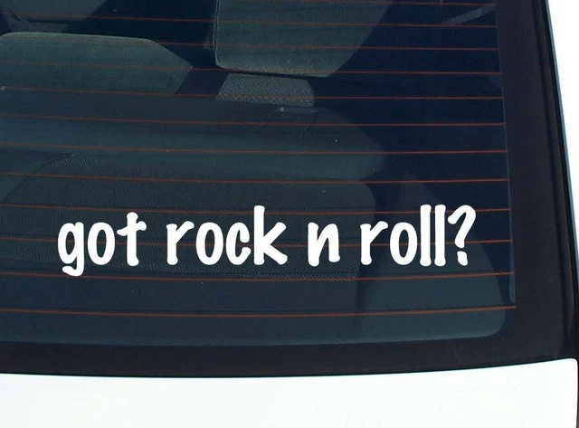 got rock n roll? CAR DECAL BUMPER STICKER VINYL FUNNY JOKE WINDOW