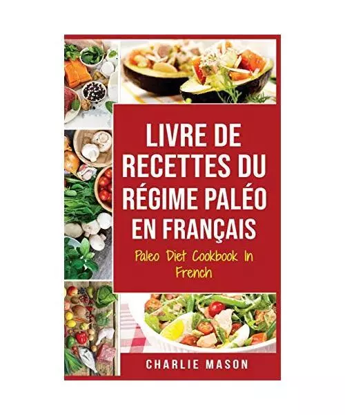 Livre De Recettes Du Régime Paléo En Français/ Paleo Diet Cookbook In French: