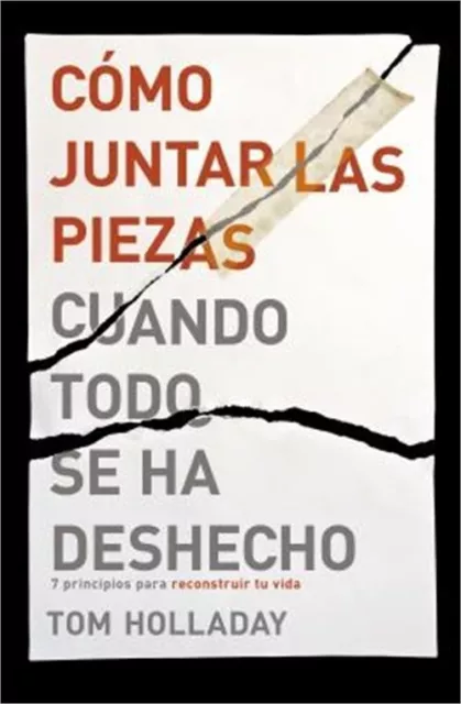 Como Juntar Las Piezas Cuando Todo Se Ha Deshecho: 7 Principios Para Reconstruir