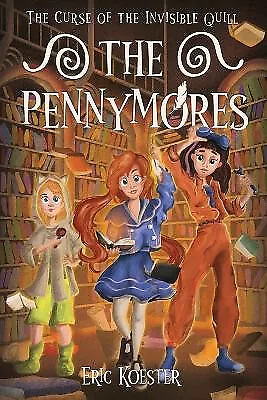 The Pennymores and the Curse of the Invisible Quill By Eric Koester - New Cop...