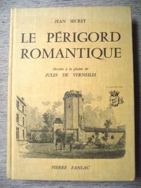 Jean Secret LE PÉRIGORD ROMANTIQUE Dessins J. de Verneilh Dordogne Fanlac 1985