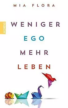 Weniger Ego ... mehr Leben von Flora, Mia | Buch | Zustand gut