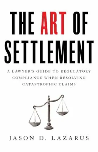 The Art of Settlement: A Lawyer's Guide to Regulatory Compliance when...
