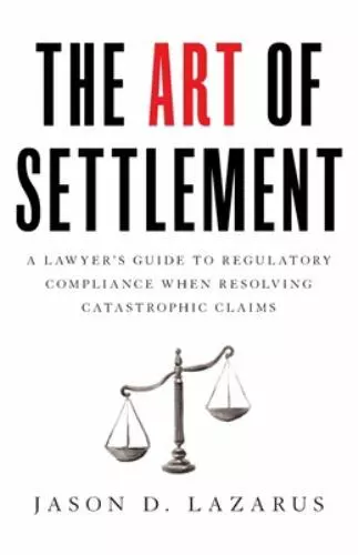 The Art of Settlement: A Lawyer's Guide to Regulatory Compliance when...