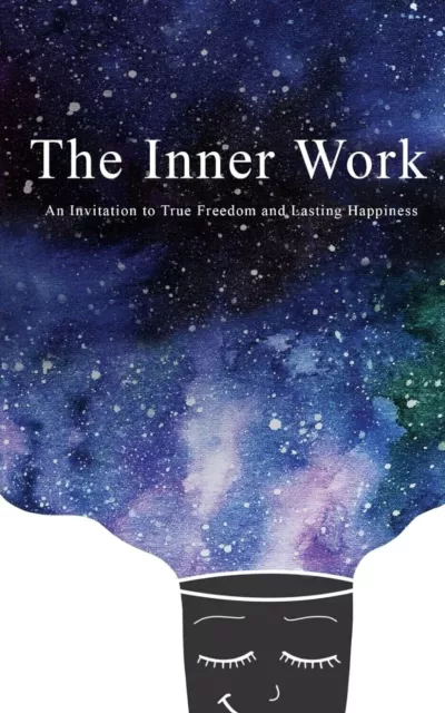 The Inner Work : An Invitation to True Freedom and Lasting Happiness (Prbk Book)
