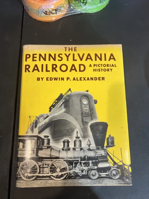 The Pennsylvania Railroad A Pictorial History Edwin Alexander 1967