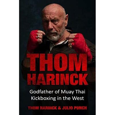 Thom Harinck: Godfather of Muay Thai Kickboxing in the  - Paperback NEW Harinck,