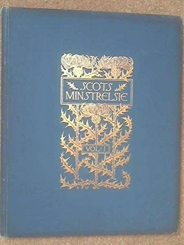 Scot Minstrelsie: A National Monument of Scottish Song. Vol 1.