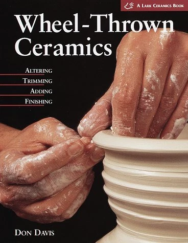 WHEEL-THROWN CERAMICS: ALTERING, TRIMMING, ADDING, By Don Davis - Hardcover Mint