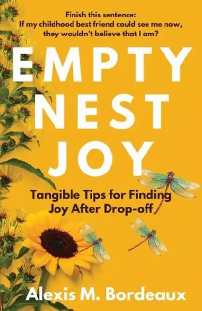 Empty Nest Joy: Tangible Tips for Finding Joy After Drop-off by Alexis M. Bordea