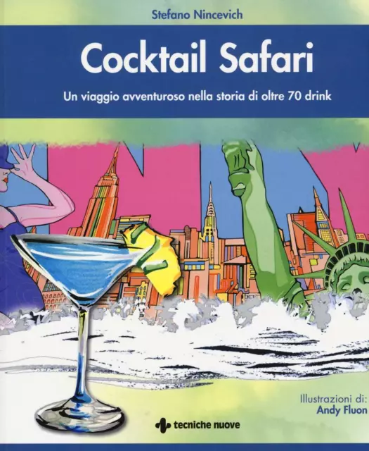 Cocktail safari. Un viaggio avventuroso nella storia di 70 drink - Nincevi...