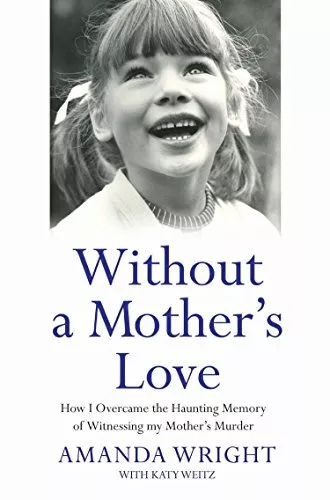 Without a Mother's Love: How I Overcame the Haunting Memory of ... by Katy Weitz