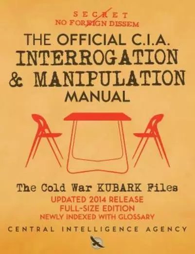 The Official Cia Interrogation & Manipulation Manual: The Cold War Kubark F...