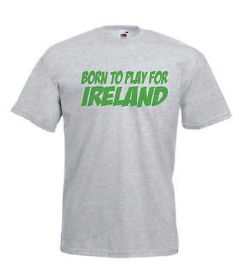 BORN TO PLAY FOR Ireland Sports Football Rugby Eire Gift boys girls top T SHIRT