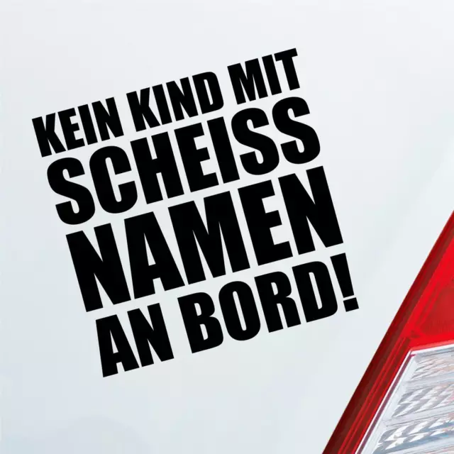 Kein Kind mit scheiss Namen an Bord ! Familie Kinder Auto Aufkleber Sticker Heck