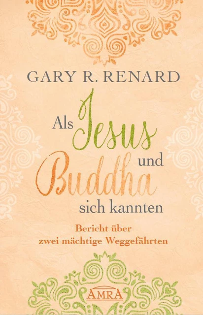 Als Jesus und Buddha sich kannten, Gary R. Renard