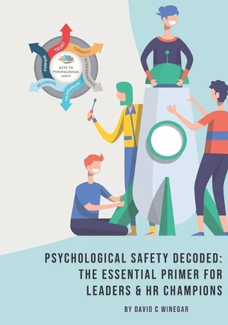 PSYCHOLOGICAL SAFETY DECODED: The Essential Primer for Leaders & HR ...