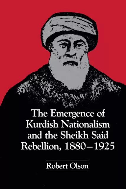 The Emergence Of Kurdish Nationalism And The Sheikh Said Rebellion, 1880-19...