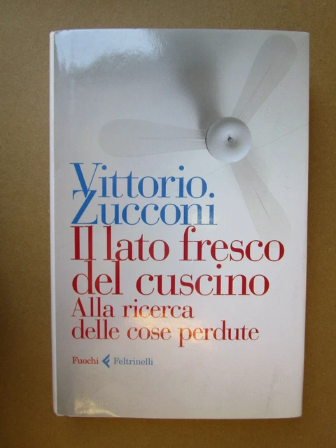 Il lato fresco del cuscino. Alla ricerca delle cose perdute - Zucconi Vittorio