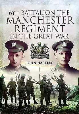 6Th Battalion The Manchester Regiment In The Great War. New Free Pp Uk 70/9C