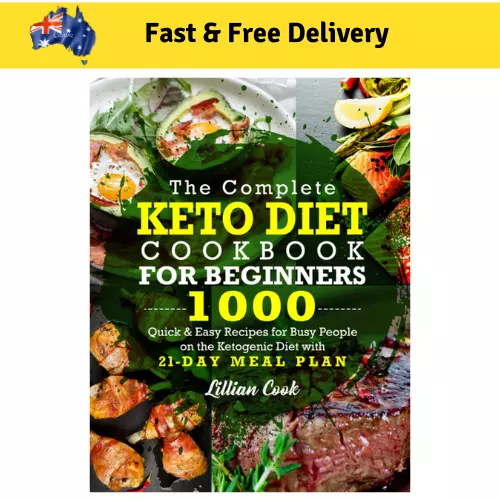 The Complete Keto Diet Cookbook For Beginners: 1000 Quick & Easy Recipes Book AU