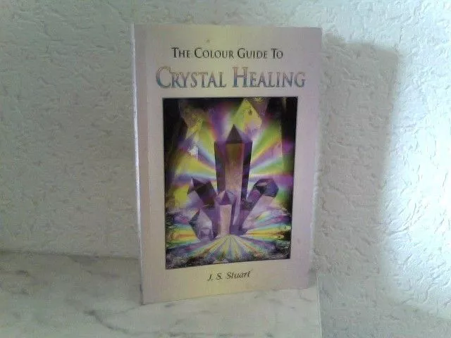 The Colour Guide to Crystal Healing Stuart, J. S.: