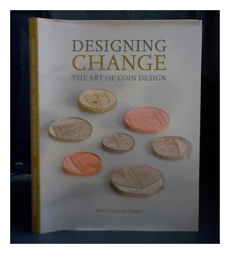 CLANCY, KEVIN [EDITOR] Designing change : the art of coin design / edited by Kev