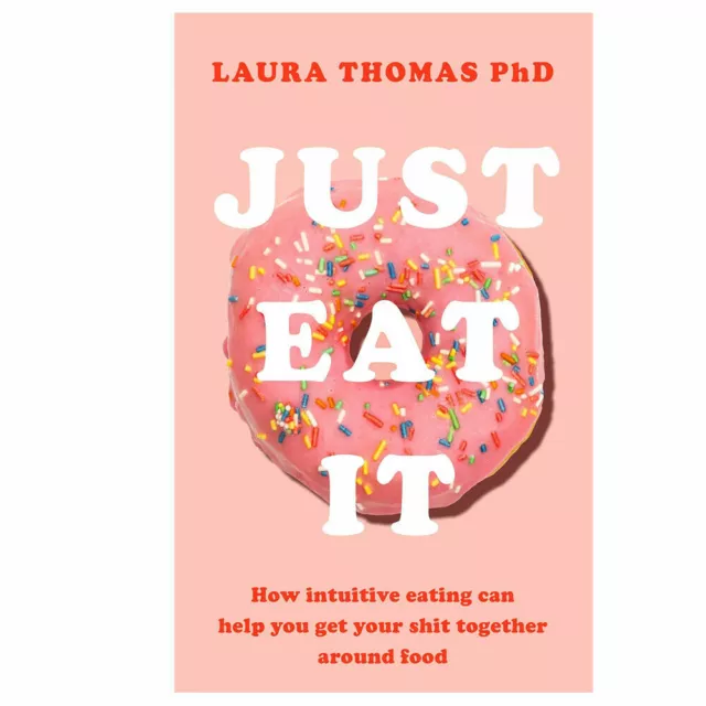 Just Eat It How Intuitive Eating Can Help You by Laura Thomas Paperback NEW