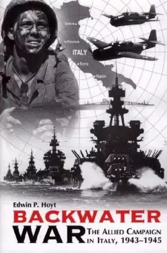 Backwater War: The Allied Campaign in Italy, 1943-1945 by Hoyt, Edwin Palmer