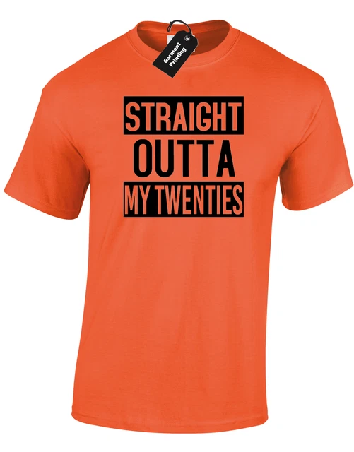 Straight Out Of My Twenties Mens T Shirt Funny 20Th 30Th Birthday Present Idea
