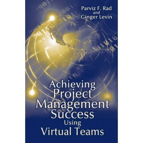 ACHIEVING PROJECT MANAGEMENT SUCCESS USING VIRTUAL TEAMS By Parviz Rad & Ginger